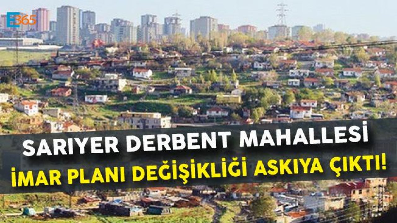 Sarıyer Derbent Mahallesi İmar Planı Değişti!