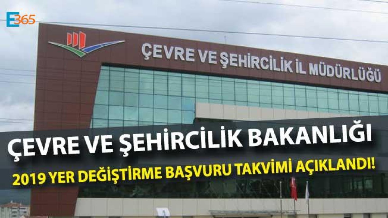 Çevre ve Şehircilik Bakanlığı 2019 Yılı Yer Değiştirme Dönemi Duyurusu Yayımlandı!