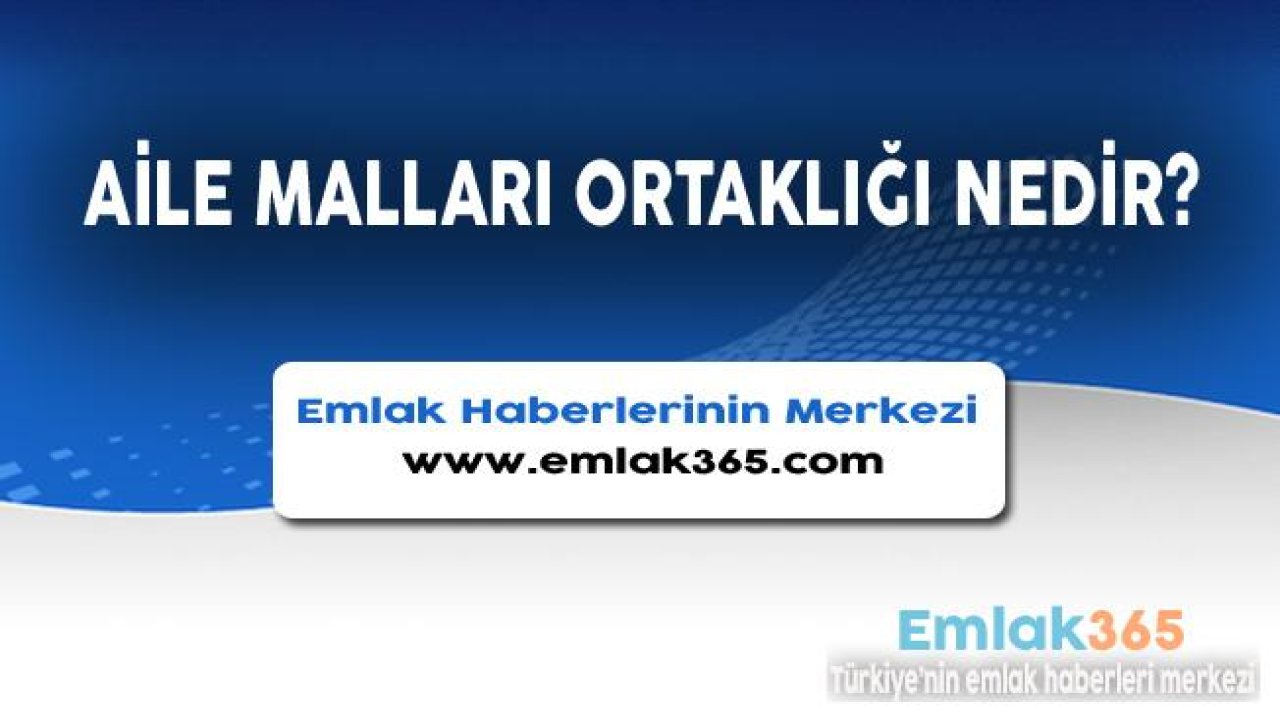 Aile Malları Ortaklığı Sözleşmesi Nedir?