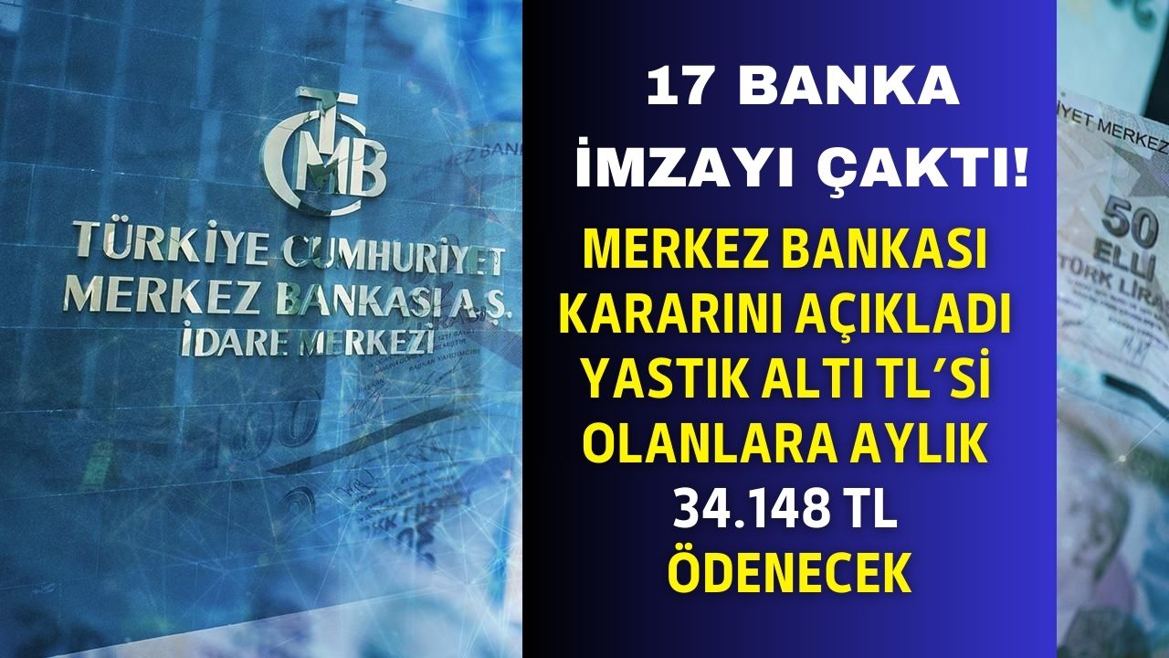 17 banka imzayı çaktı! Merkez Bankası kararı açıkladı yastık altı TL'si olana aylık 34.148 TL kapısı açıldı