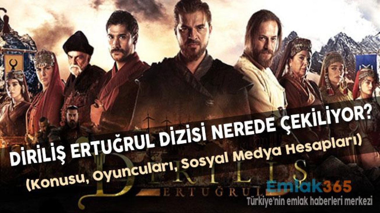 Diriliş Ertuğrul Dizisi Nerede Çekiliyor (Konusu, Oyuncuları, Sosyal Medya Hesapları)