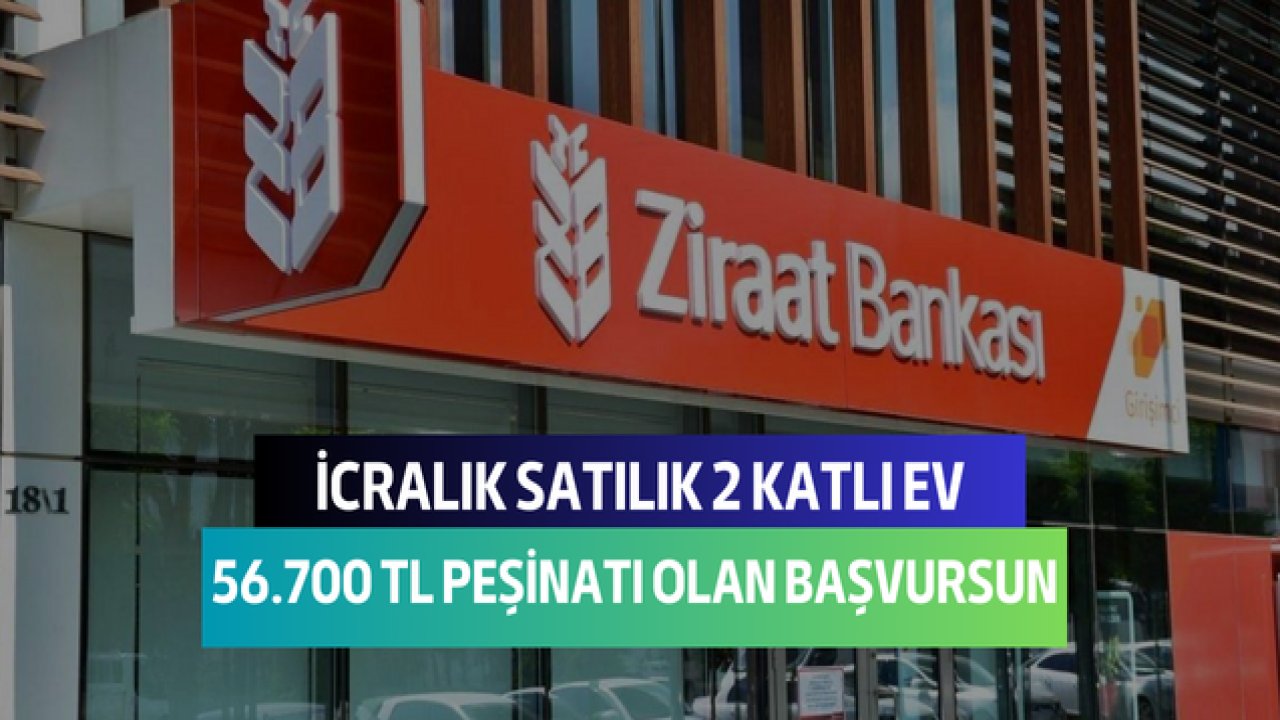 Ziraat Bankası'ndan İCRALIK 2 Katlı Dublex Ev satışı! 56.700 TL peşinatı olan herkes başvurabilir