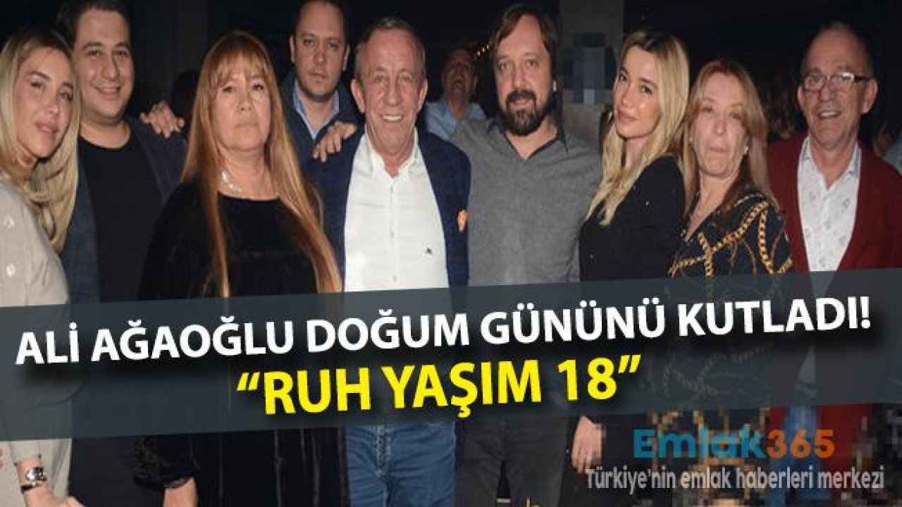 Doğum Gününü Kutlayan Ali Ağaoğlu "Ruh Yaşım 18"