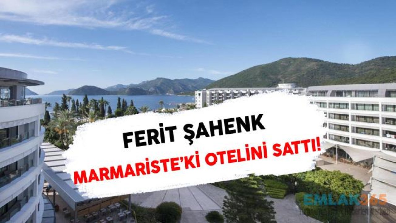 Ferit Şahenk Yine Otel Sattı! D-Resort Grand Azur Otel Satıldı!