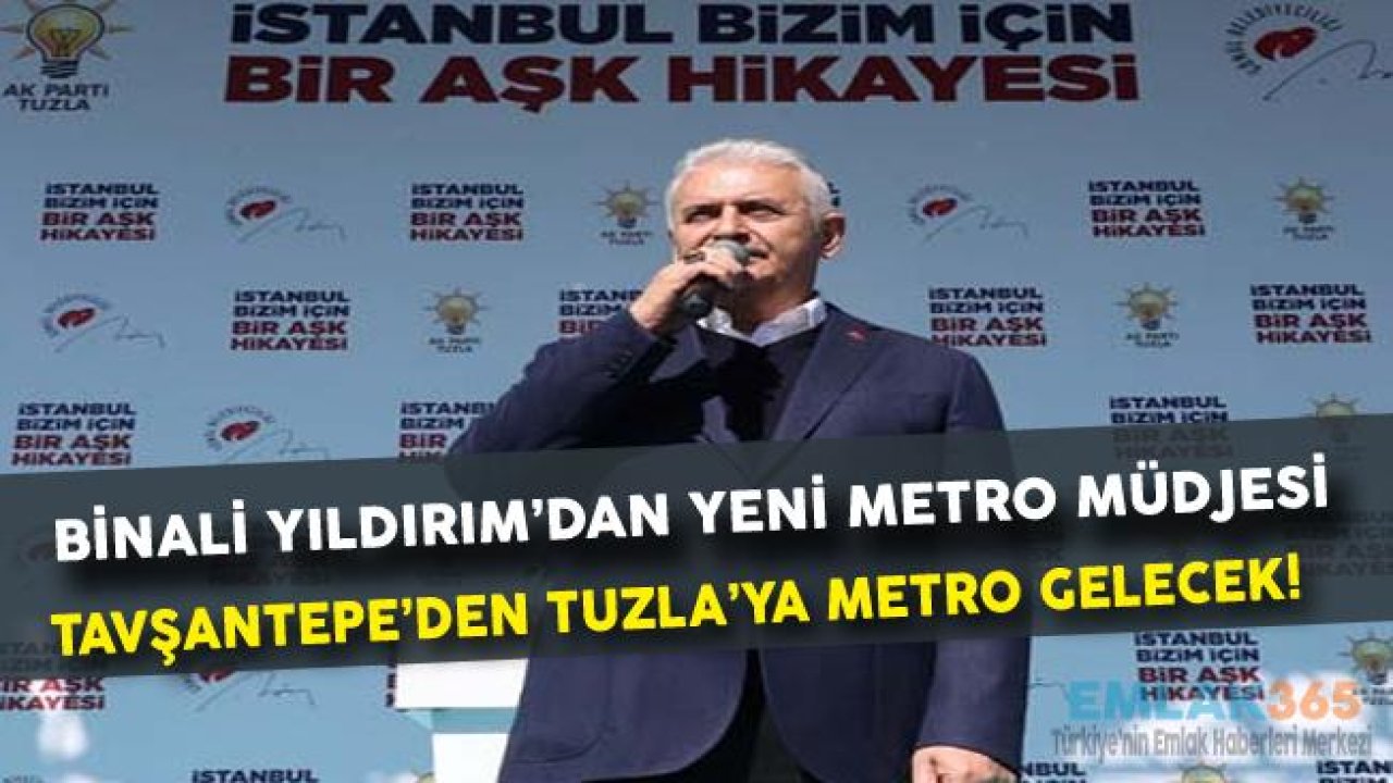 Binali Yıldırım "Tavşantepe Tuzla Metrosu İle Pendik Tavşantepe Arası 12 DK Olacak"