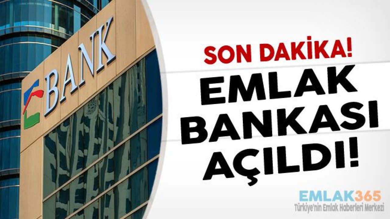 Son Dakika! Emlak Bankası Resmen Açıldı