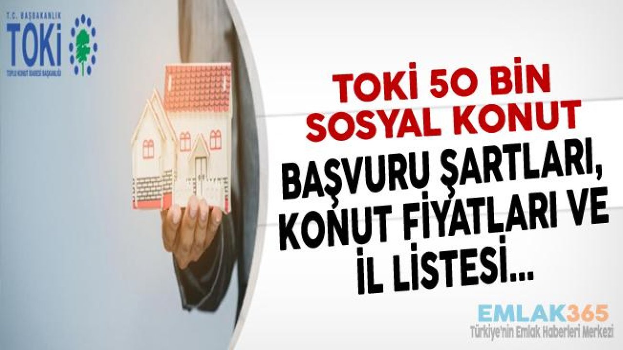 TOKİ 50 Bin Konut Sosyal Konut Başvurusu Nasıl Yapılır, İl Listesi ve Başvuru Koşulları İle Konut Fiyatları