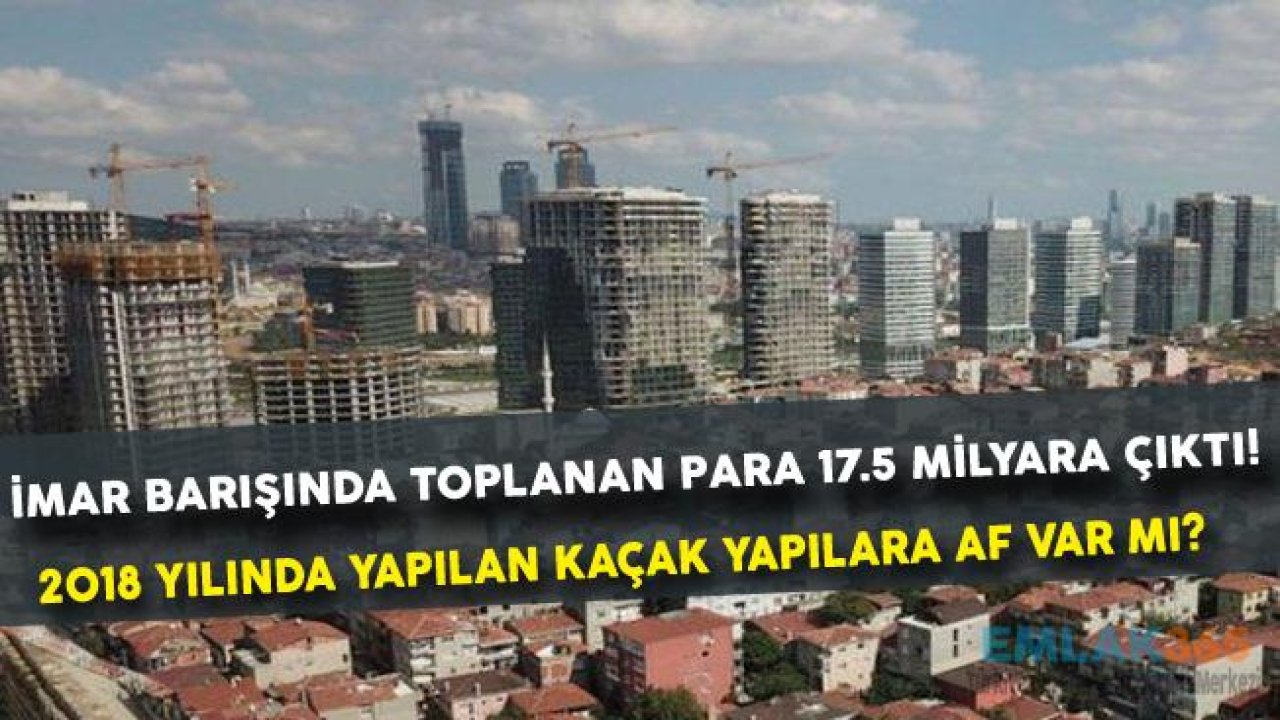 Bakan Kurum Açıkladı! 2018 Yılında Yapılan Kaçak Yapılara İmar Barışı Yok