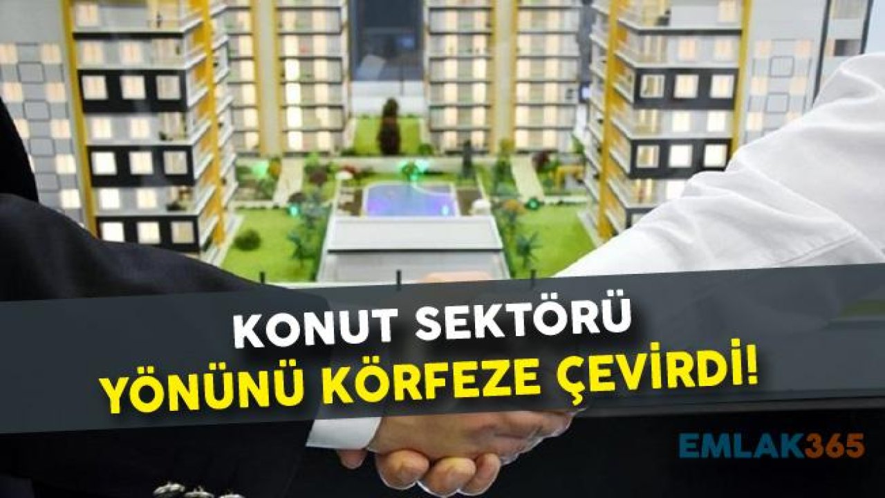 Konut Sektörü Körfezde 250 Milyon Dolarlık Satış Hedefi Koydu!