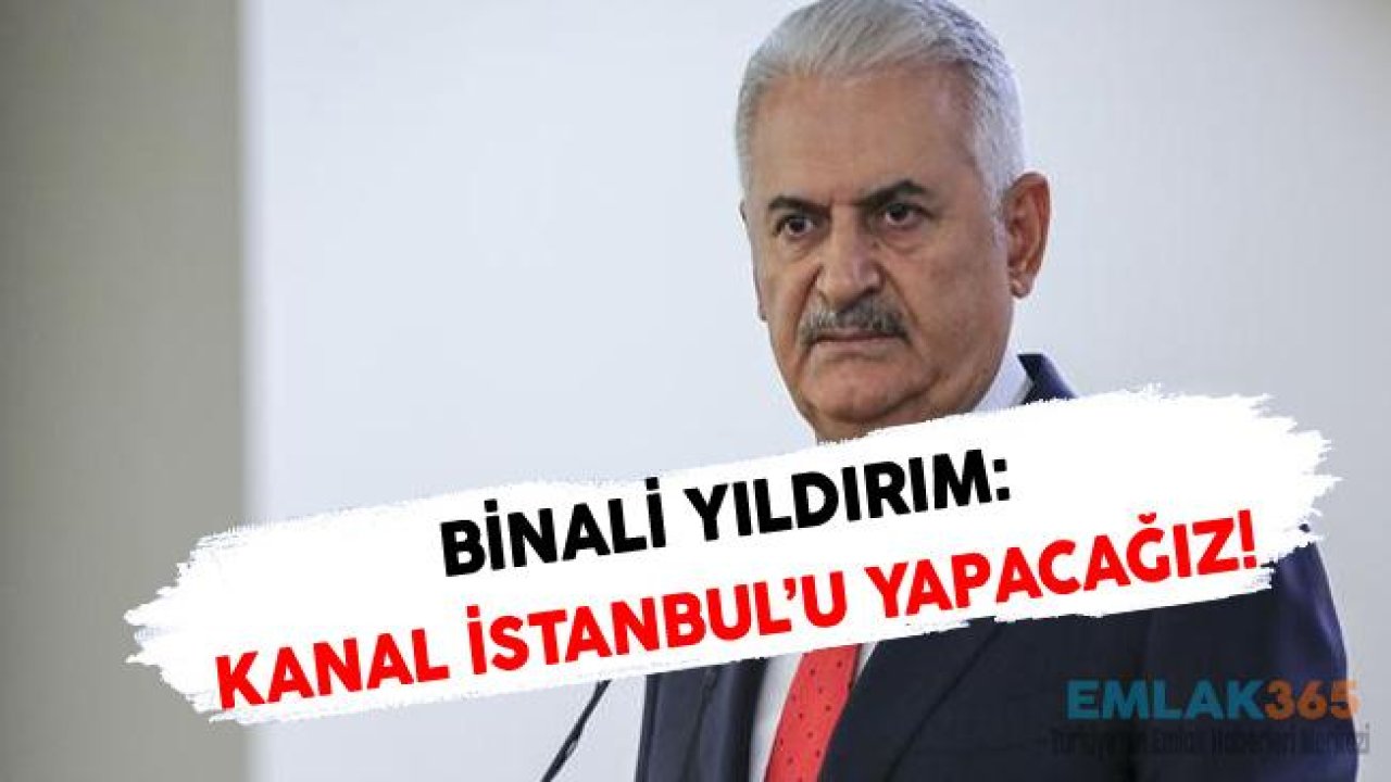 Binali Yıldırım'dan Kanal İstanbul Açıklaması!