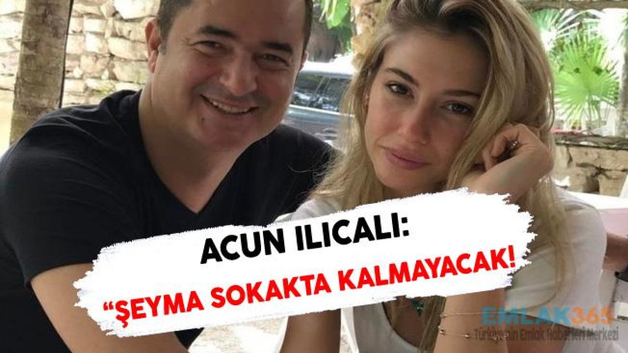 Acun Ilıcalı "Şeyma Subaşı'na Yeni Ev Alacağım, Şeyma Sokakta Kalmayacak"