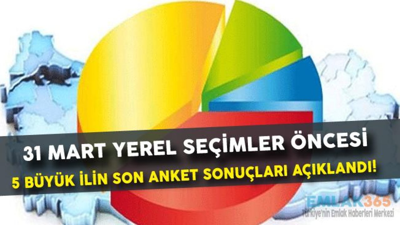 5 Büyük Şehir İçin Son 31 Mart Yerel Seçim Anketi Açıklandı!