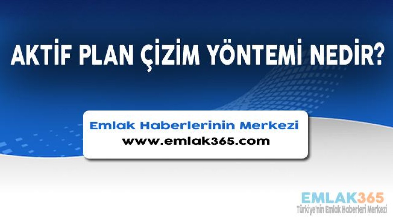 Aktif Plan Çizim Yöntemi Nedir?