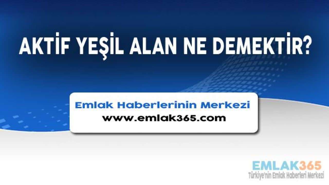 Aktif Yeşil Alan Ne Demektir?