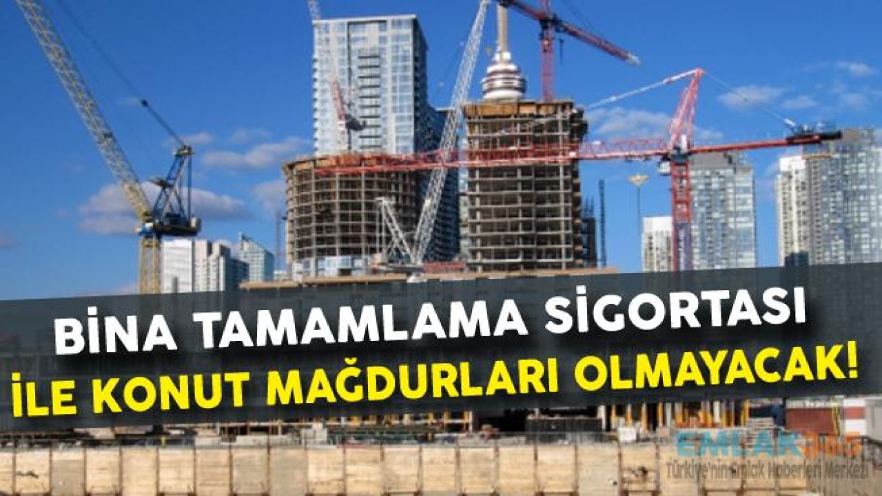 Bina Tamamlama Sigortası İle Konut Mağduru Kalmayacak!