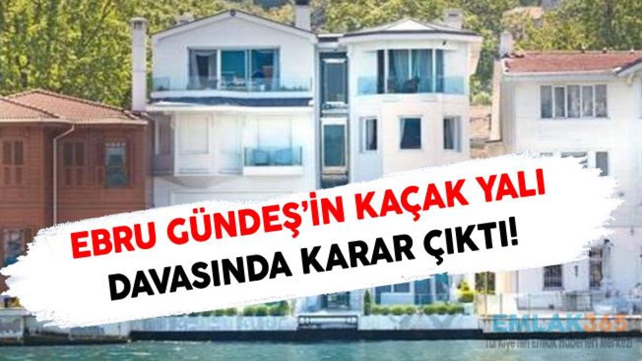 Ebru Gündeş'in Kaçak Yalı Davası Sonuçlandı!