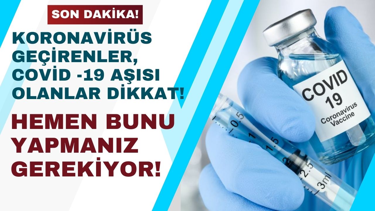 Koronavirüs geçirenlere Covid 19 aşısı olanlara kötü haber az önce açıklandı! Hemen bunu yapmanız gerekiyor