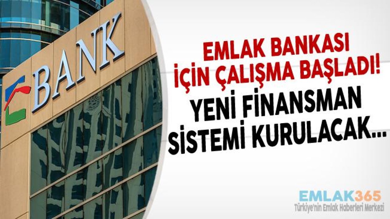 Emlak Bankası İle Yeni Finansman Modeli Üzerinde Çalışılıyor!