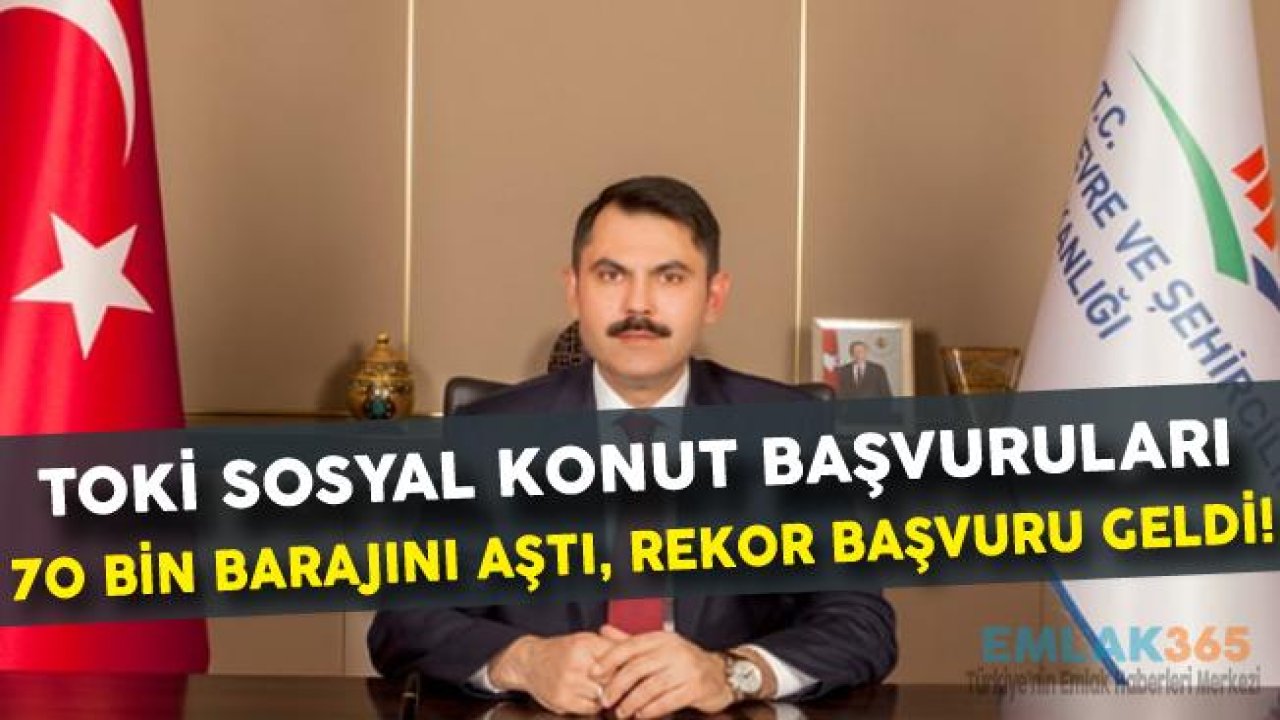 Sosyal Konut Başvuru Rakamı 70 Bin Sınırını Aştı!