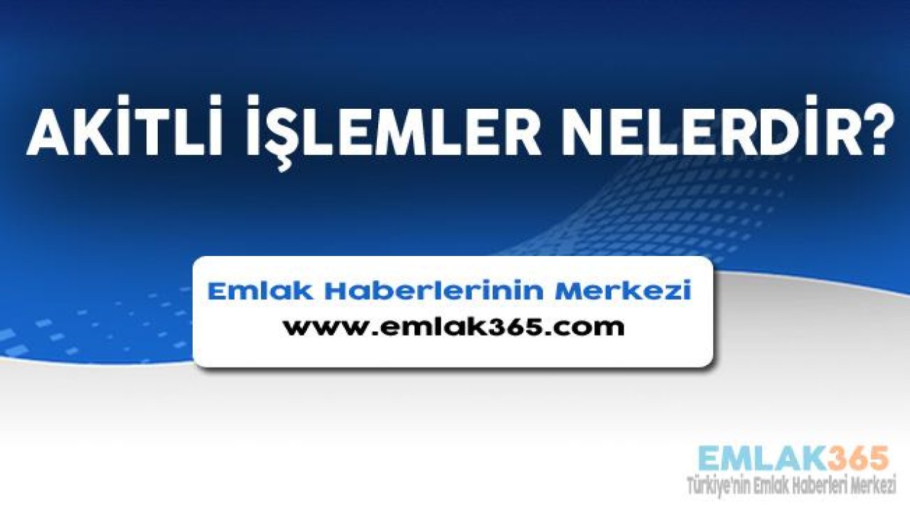 Akitli İşlemler Nelerdir?