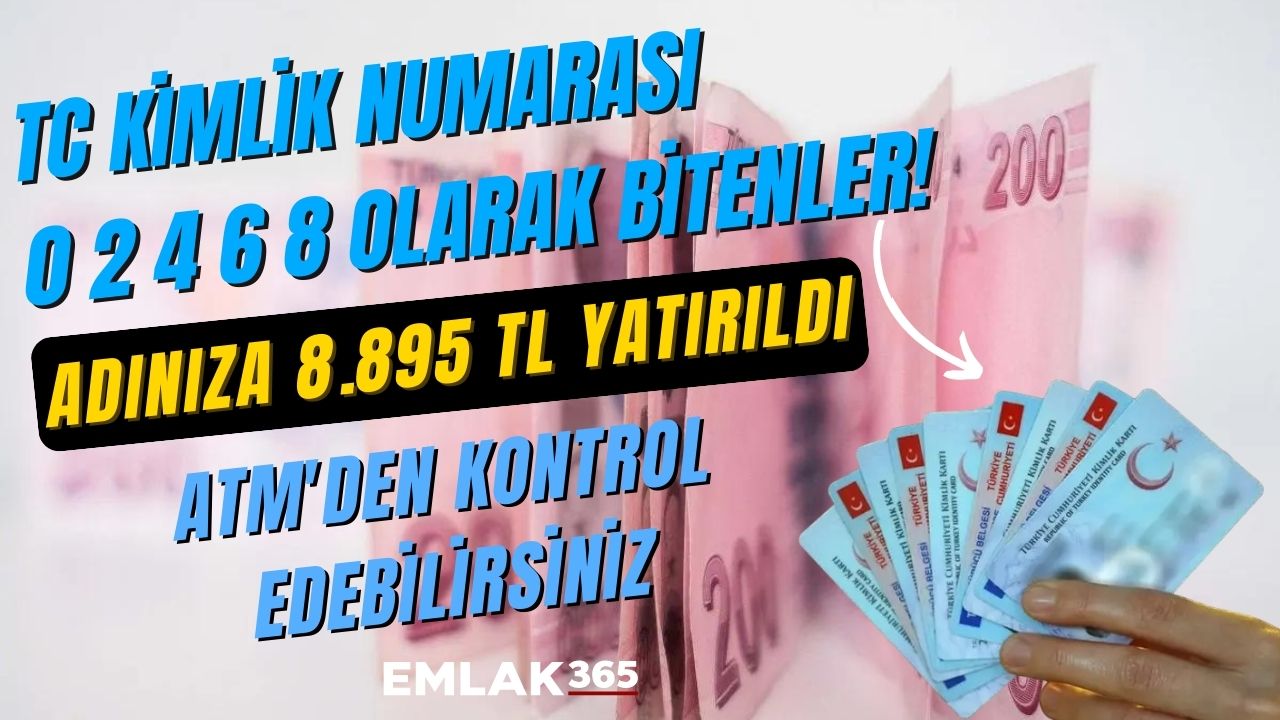 TC Kimlik numarası 0 2 4 6 8 olarak bitenler! Adınıza 8.895 TL yatırıldı ATM'den kontrol edebilirsiniz