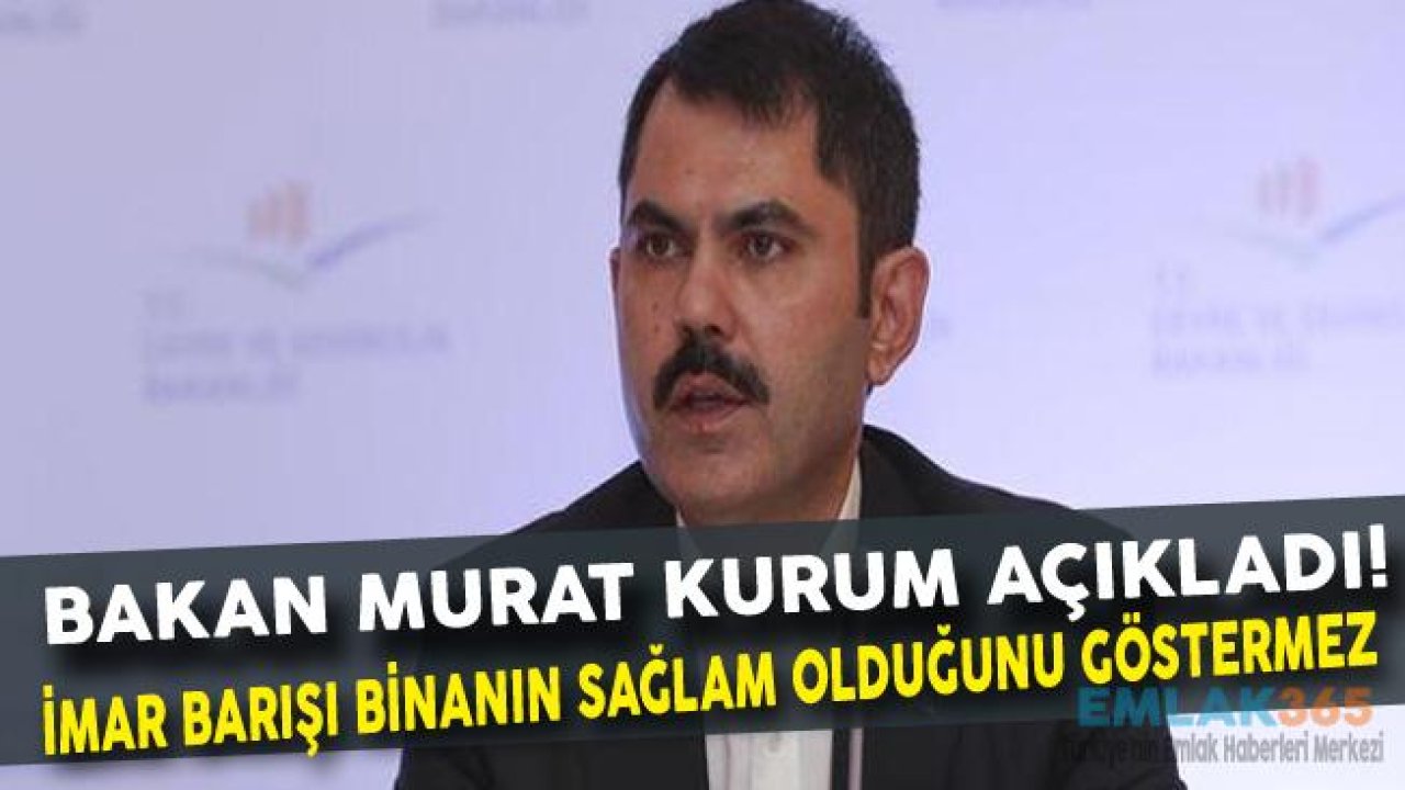 Bakan Kurum "İmar Barışı Binanın Sağlam Olduğu Anlamına Gelmez"