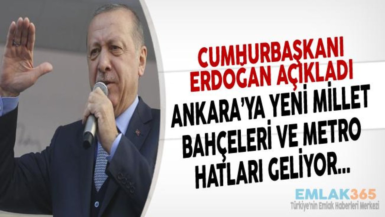 Cumhurbaşkanı Erdoğan Açıkladı "Ankara Gazi ve Göksu Millet Bahçesi ile Metro Hatları Geliyor"