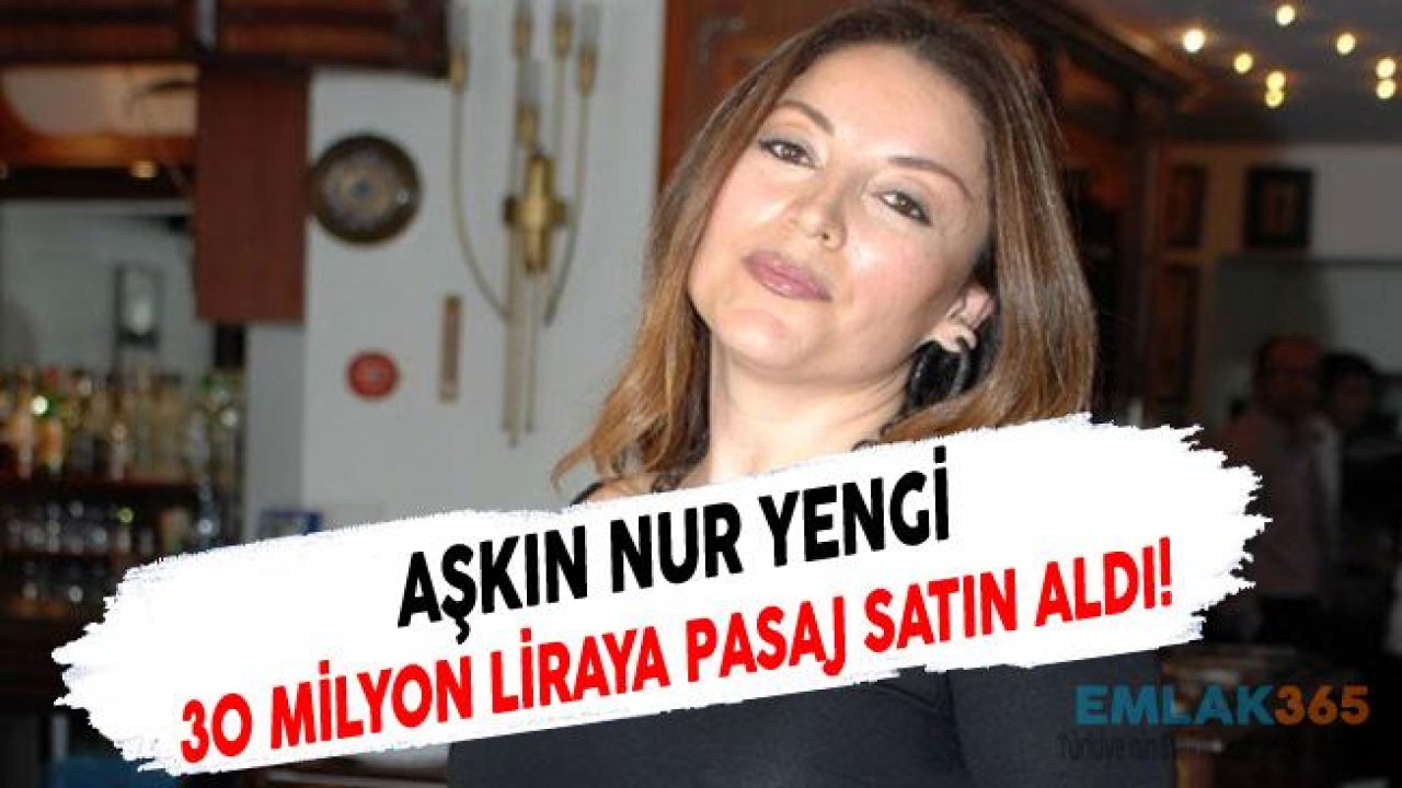 Aşkın Nur Yengi 30 Milyona Pasaj Satın Aldı!