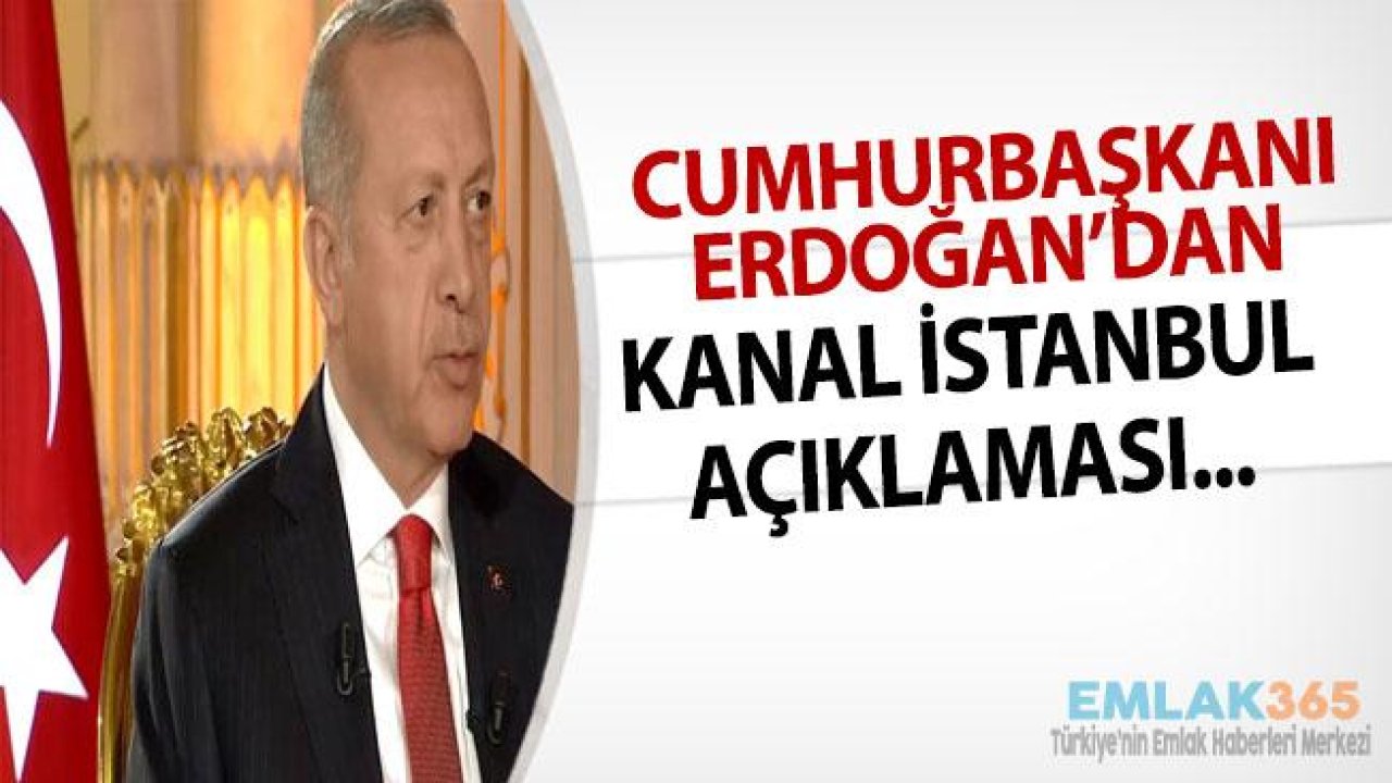 Cumhurbaşkanı Erdoğan'dan Kanal İstanbul Açıklaması!