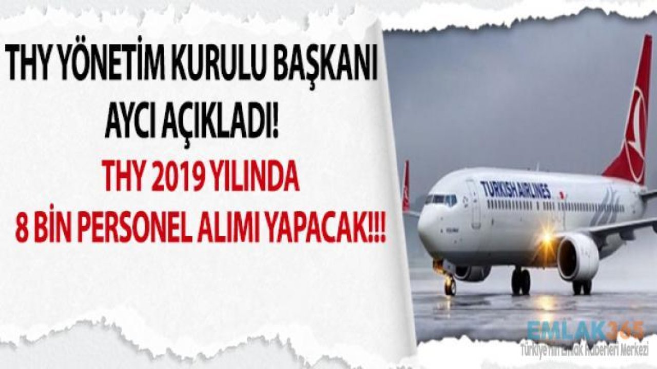 Son Dakika! THY 2019 Yılında 8 Bin Personel Alımı Yapacağını Açıkladı!