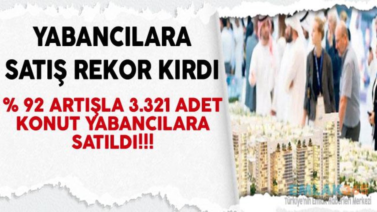 Yabancılara Konut Satışı Rekor Kırdı, Yüzde 92 Arttı