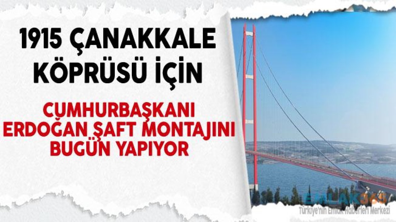 Cumhurbaşkanı Erdoğan 1915 Çanakkale Köprüsü Şantiyesi ve İnşaat Alanını Ziyaret Ediyor!