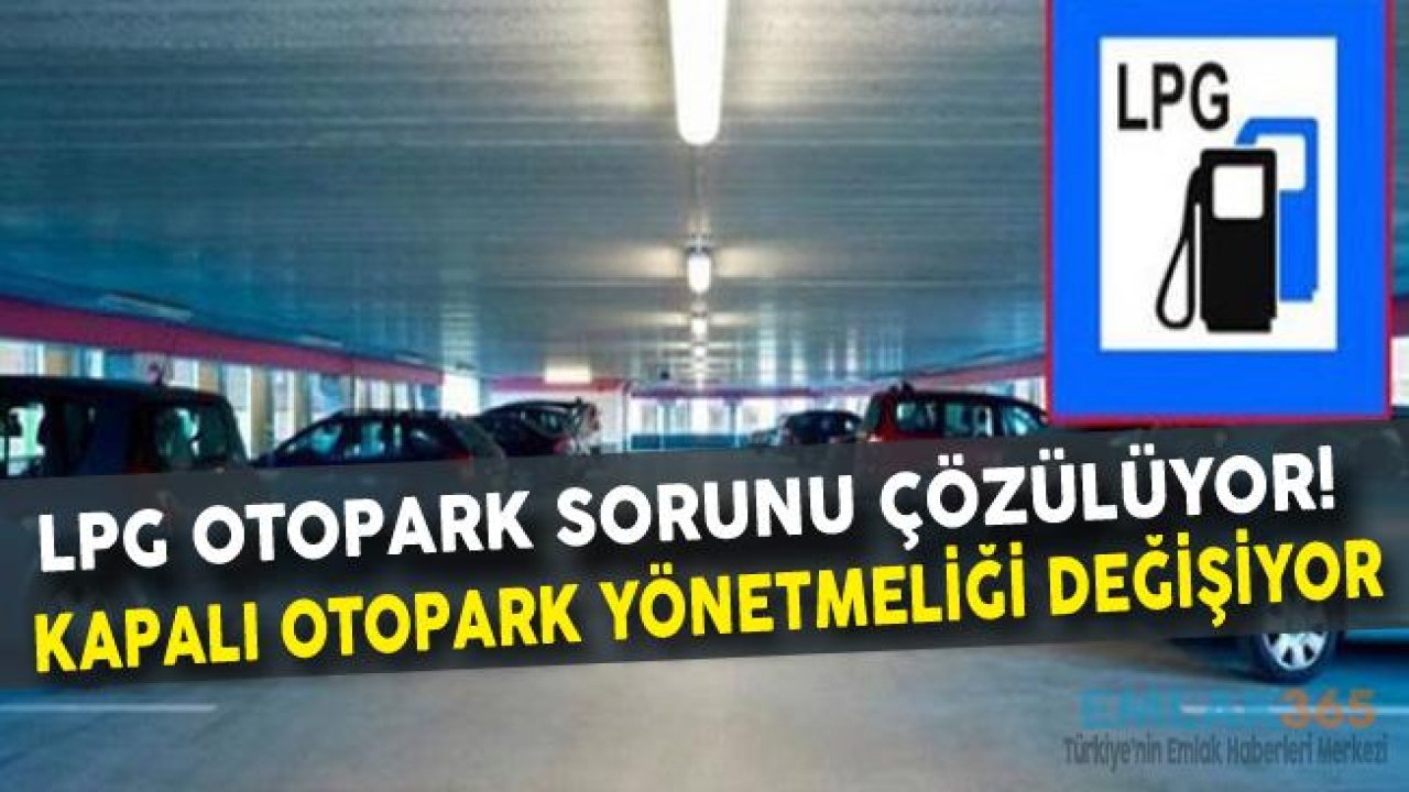 LPG'Lİ Araç Kapalı Otopark Yönetmeliği Düzelecek, LPG Otopark Sorunu Çözülecek!