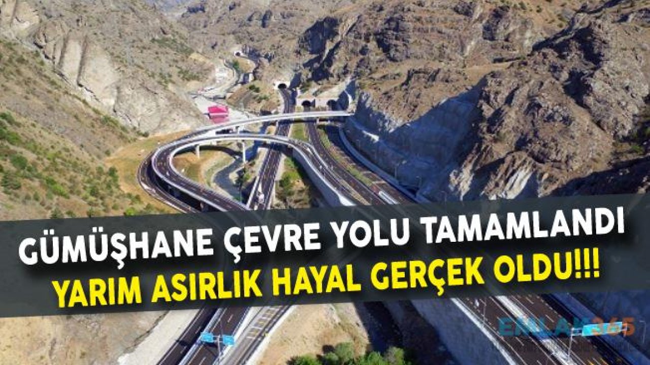 Gümüşhane Çevre Yolu Projesi Tamamlandı, Yarım Asırlık Hayal Gerçek Oldu!