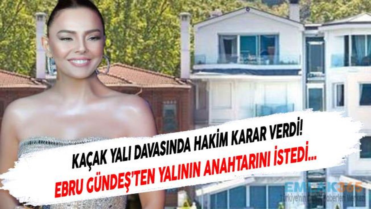 Hakim Ebru Gündeş'ten Kandilli'de Ki Yalısının Anahtarını İstedi!