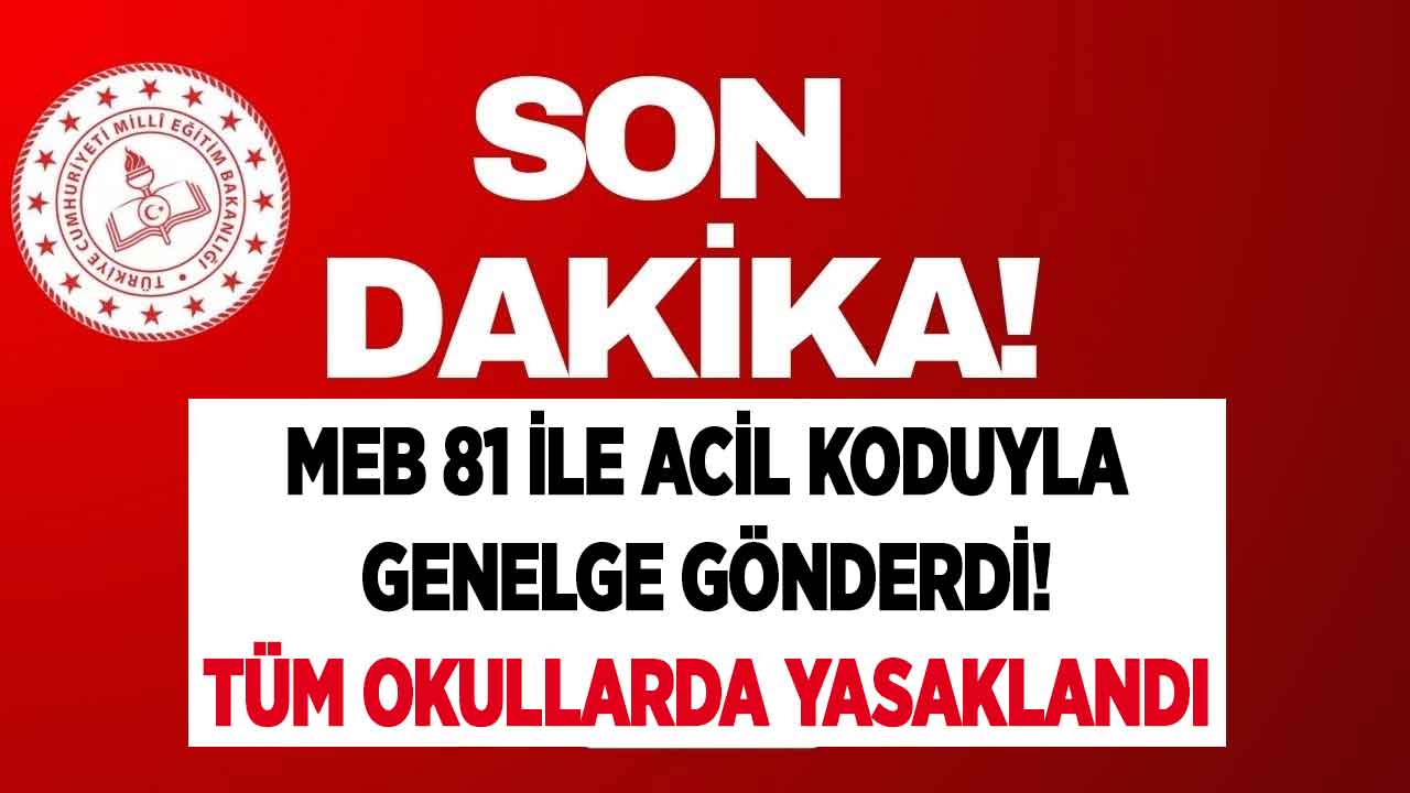 MEB 81 ile ACİL koduyla genelge gönderdi! Tüm okullarda yasaklandı artık böyle yapılacak