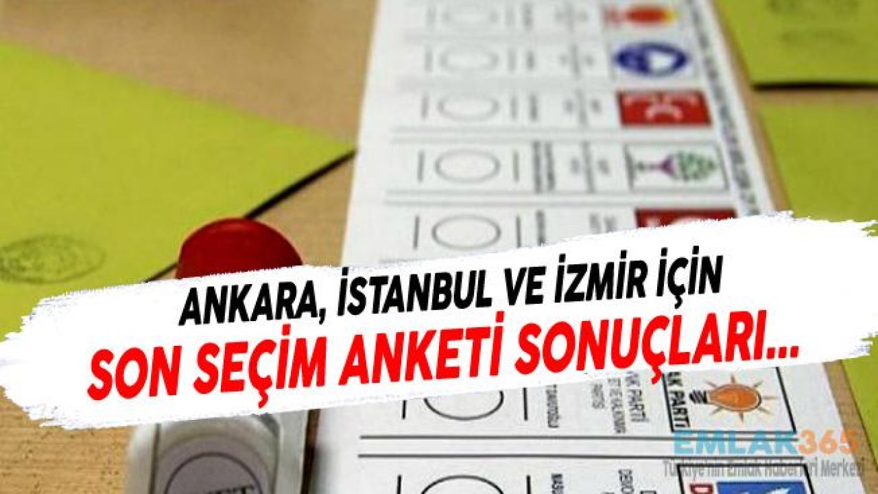 Ankara, İstanbul ve İzmir İçin Son Seçim Anketi Sonuçları Açıklandı!