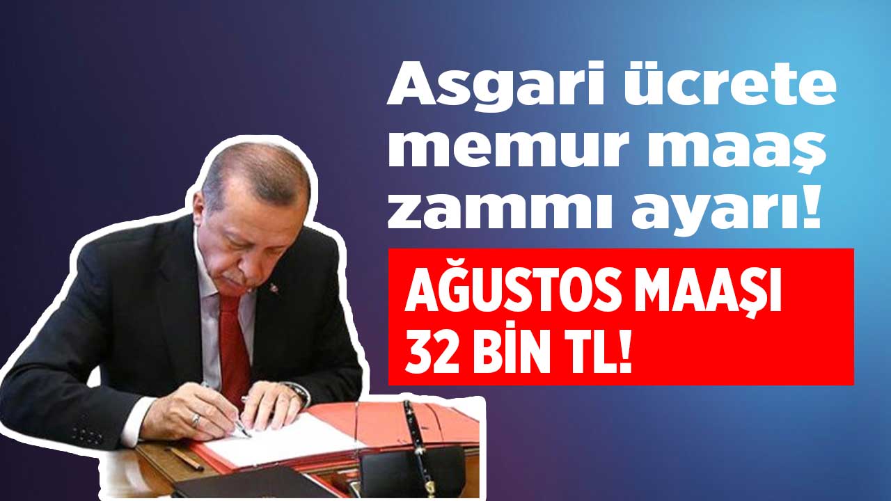 Asgari ücrete Ağustos zammı memur maaşı dokunuşu! 2. ara zam rötarlı geliyor 32 bin TL oluyor