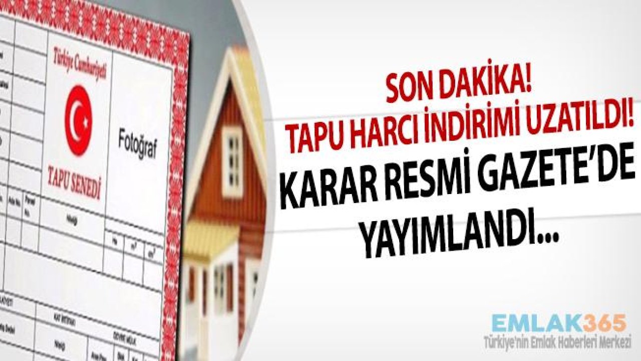 Son Dakika! Tapu Harcı İndirimi 2019 Yıl Sonuna Kadar Uzatıldı