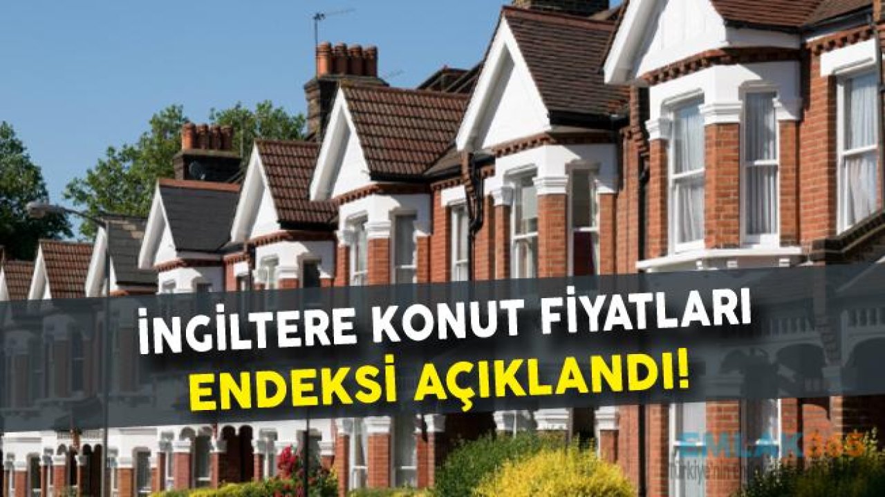 İngiltere Konut Fiyat Endeksi Beklentilerin Altında Kaldı!