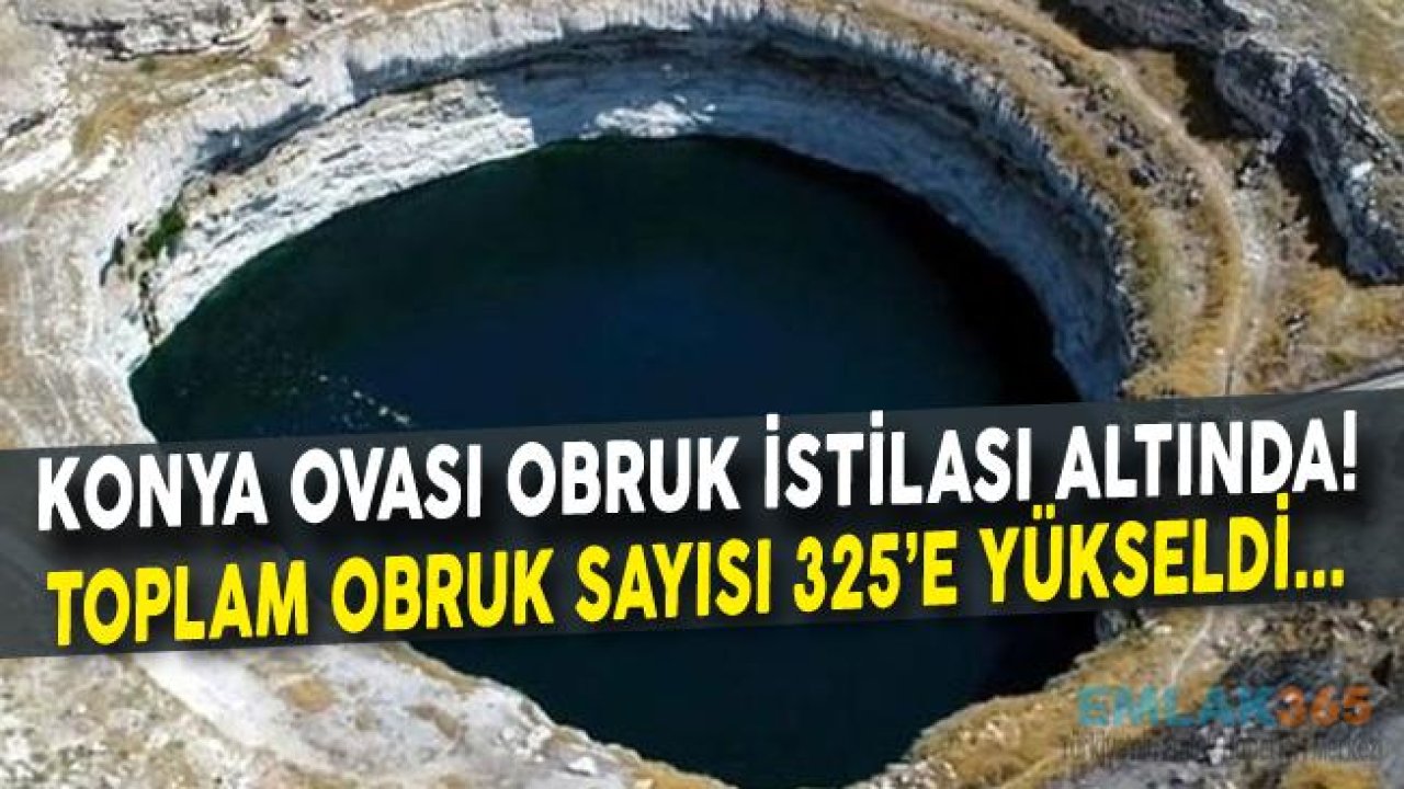 Konya'da Obruk Sayısı 325'e Yükseldi! Dev Obruklar Yerleşim Yerlerine Yaklaşıyor