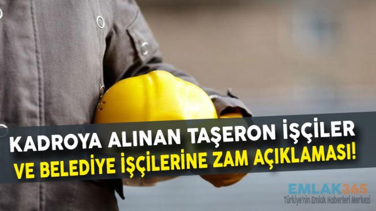 Kadroya Alınan Taşeron İşçiler ve Belediye İşçilerine Son Dakika 2019 Zam Açıklaması Geldi