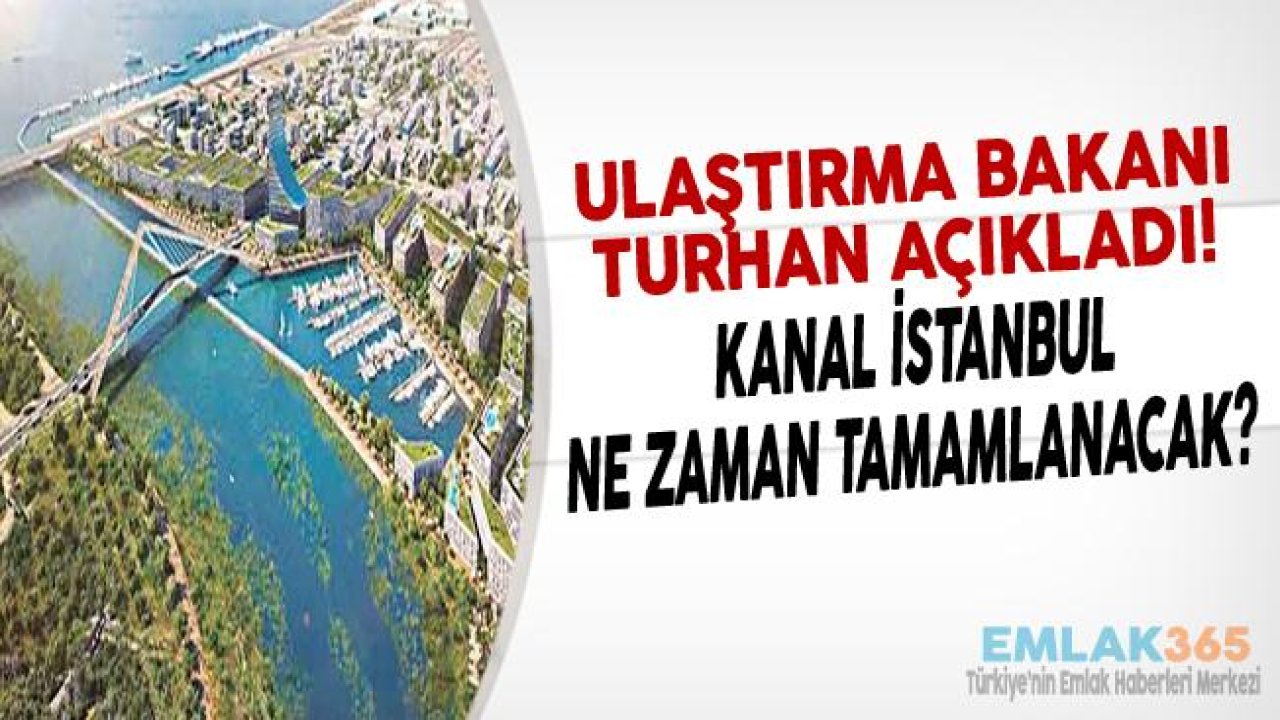 Bakan Turhan Kanal İstanbul Tarihi İçin Açıklama Yaptı!