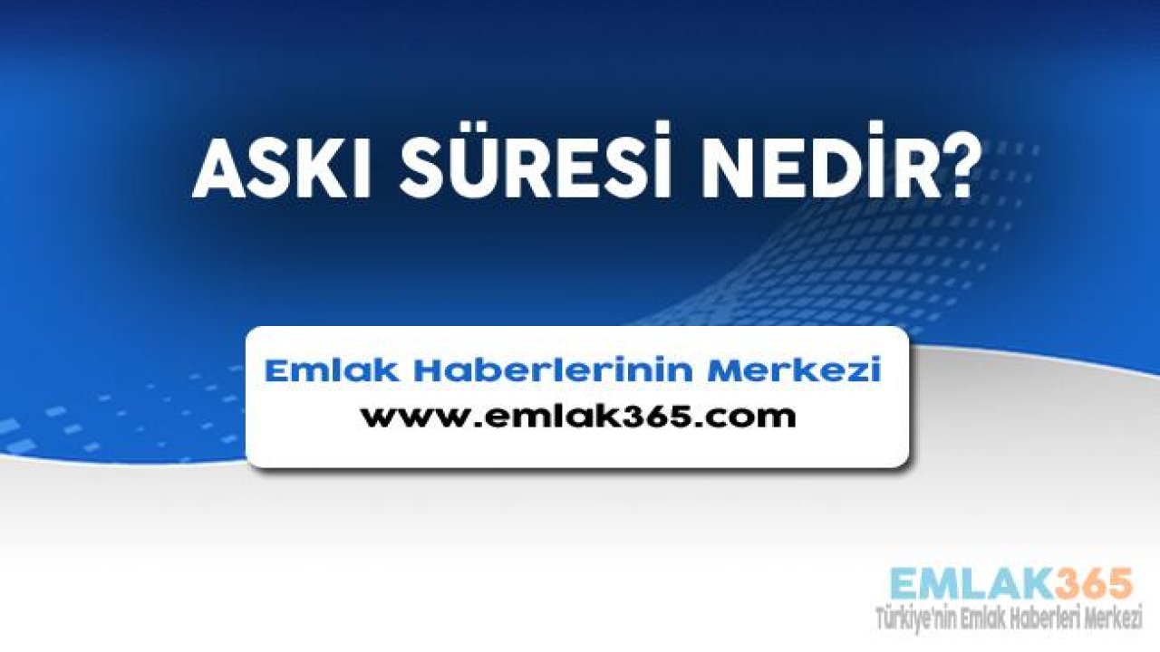 Askı Süresi Nedir, Ne Kadar Sürer?