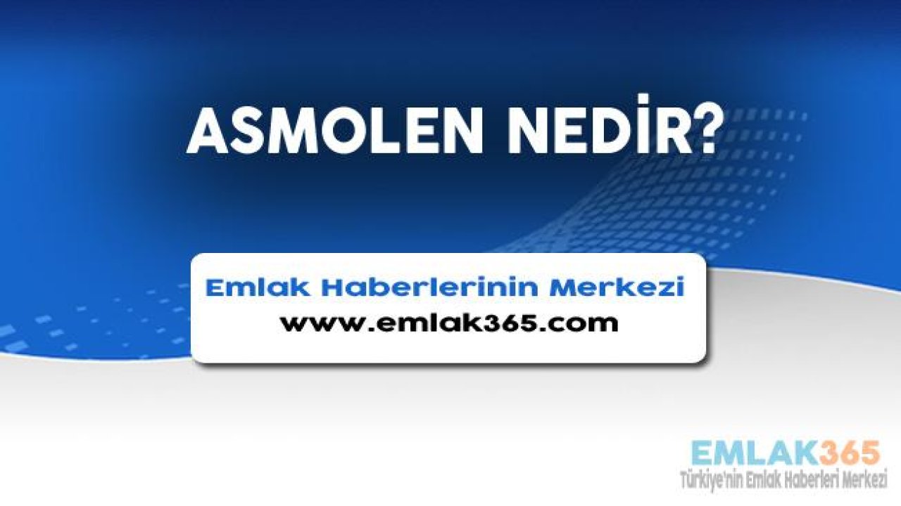 Asmolen Nedir, Avantajları ve Dezavantajları Nelerdir?