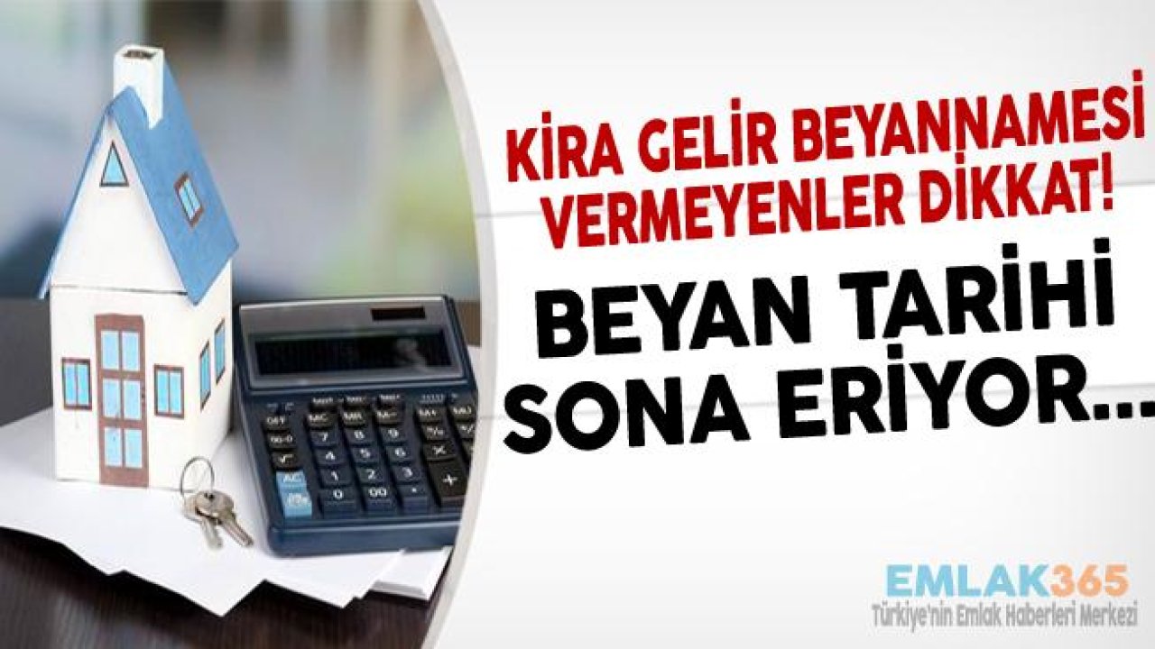 Kira Gelir Beyannamesi İçin Son Gün! Beyanname Nasıl Verilir, Kira Gelir Beyannamesi Verilmezse Ne Olur, Son Ödeme Tarihi Ne Zaman?