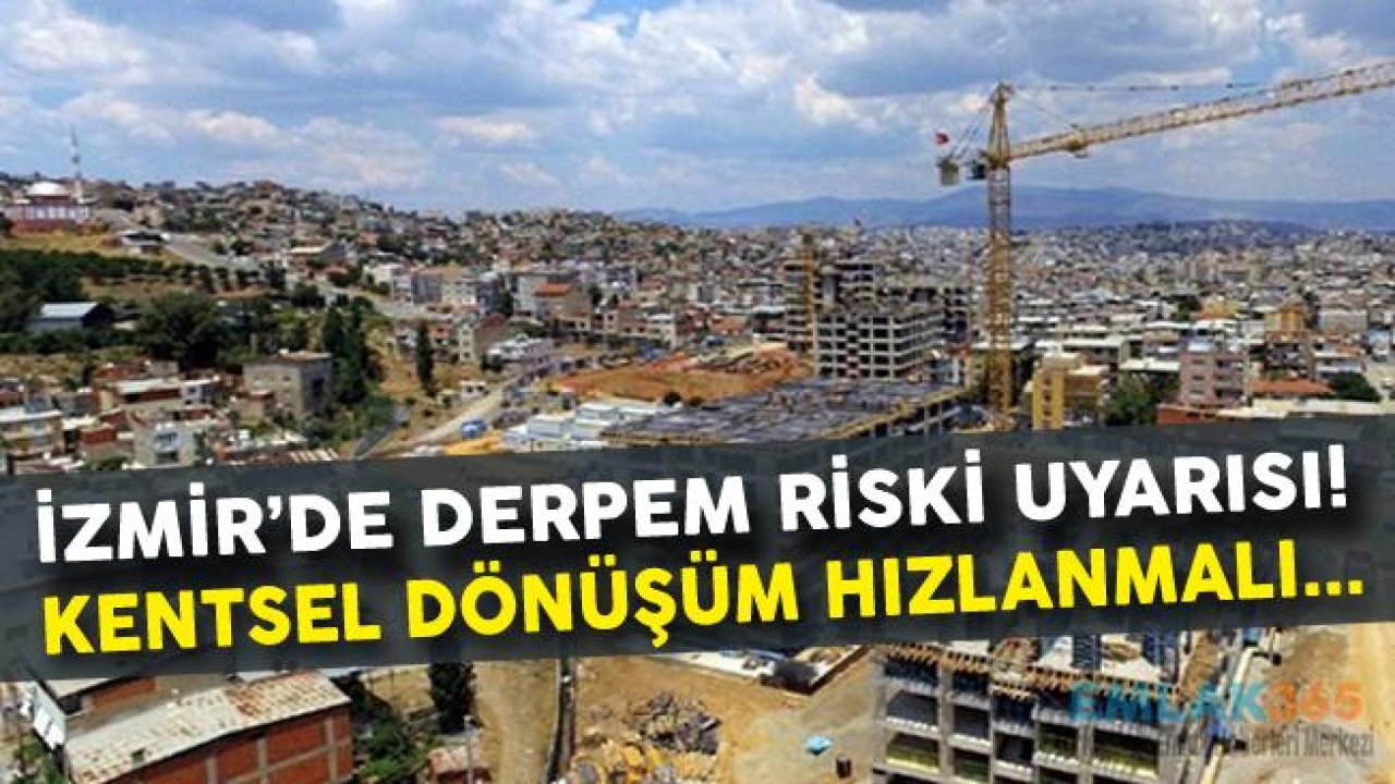 İzmir İçin Deprem Uyarısı Geldi! "İzmir'de Kentsel Dönüşüm Mutlaka Hızlanmalı"