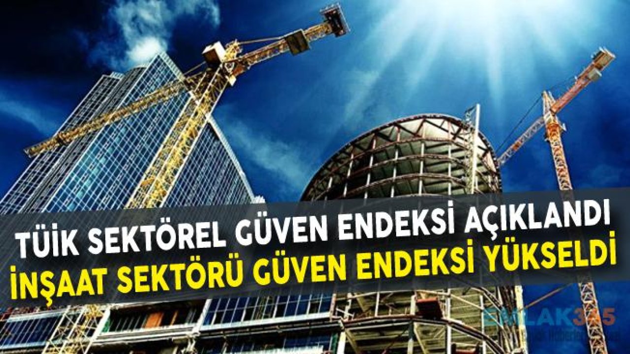 TÜİK Sektörel Güven Endeksleri Açıkladı! Mart 2019 Döneminde İnşaat Sektörü Güven Endeksi Yükseldi!