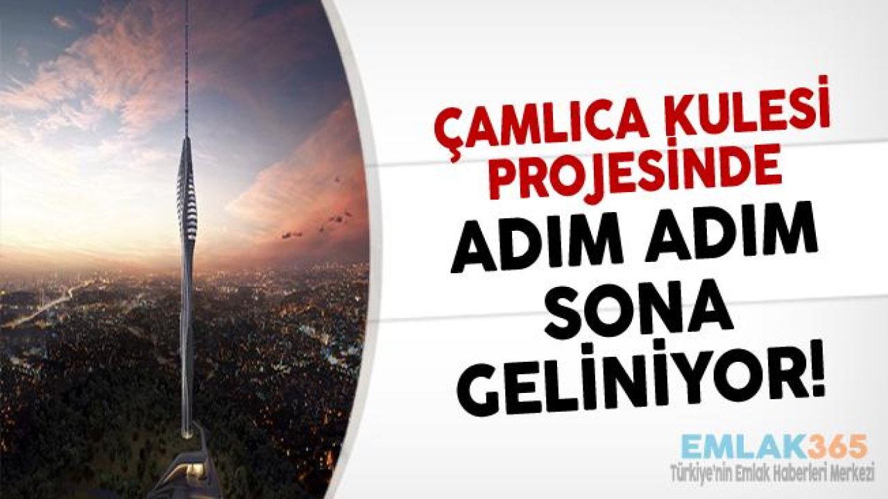 İstanbulluların Beklediği Çamlıca Kulesi İçin Sona Gelindi!