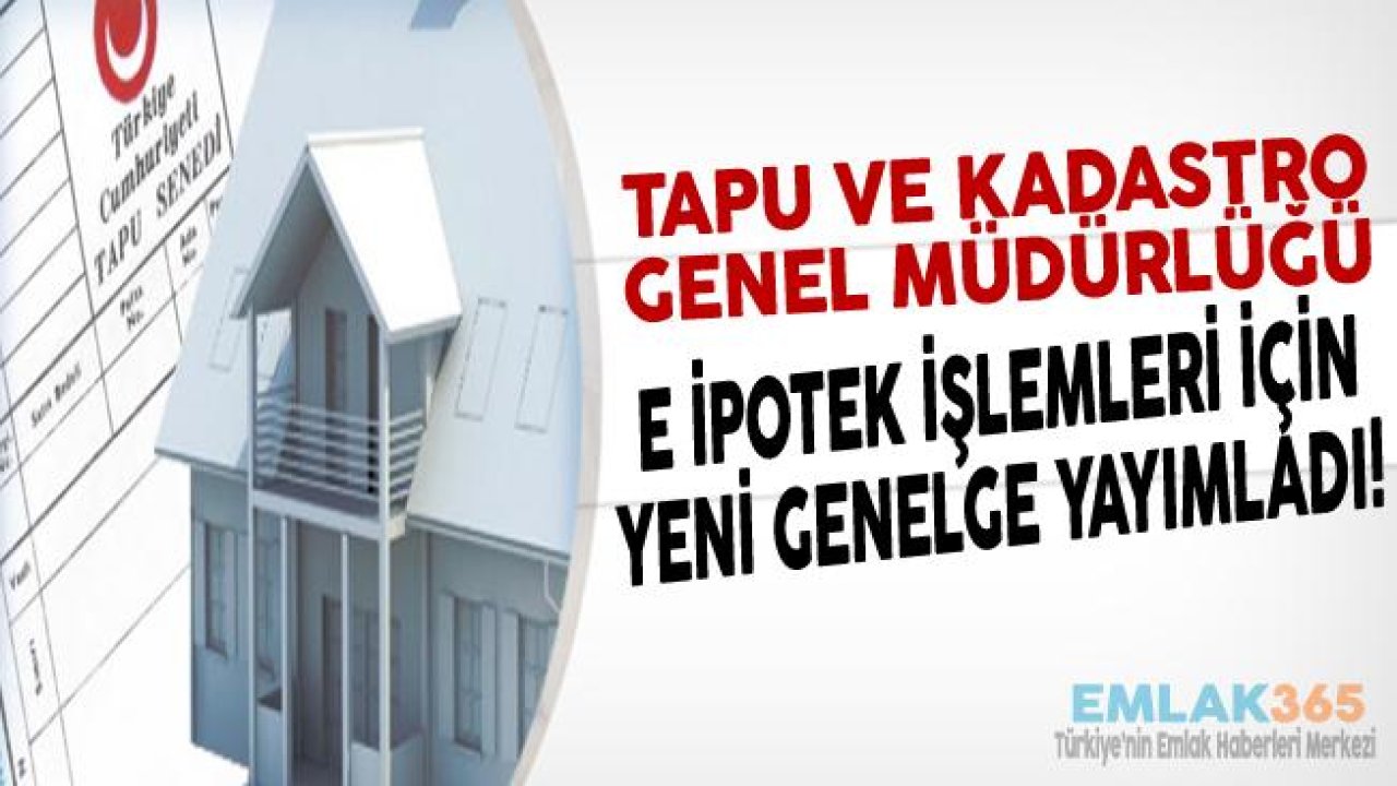 TKGM E İpotek İşlemleri İçin Yeni Genelge Yayımladı!